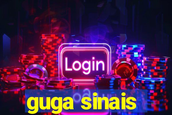 guga sinais